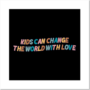 Kids Can Change The World With Love Posters and Art